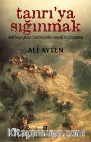Tanrı'ya Sığınmak / Dini Başa Çıkma Üzerine Psiko-Sosyal Bir Araştırma