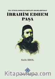 XIX.Yüzyıl Osmanlı Devlet Adamlarından İbrahim Edhem Paşa