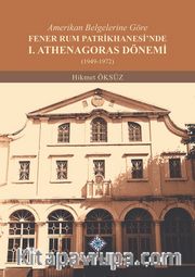 Amerikan Belgelerine Göre Fener Rum Patrikhanesi'nde I. Athenagoras Dönemi (1949-1972)