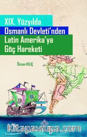 XIX. Yüzyılda Osmanlı Devleti'nden Latin Amerika'ya Göç Hareketi