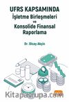 UFRS Kapsamında İşletme Birleşmeleri ve Konsolide Finansal Raporlama