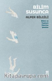 Bilim Susunca <br /> Bilim Toplum Üzerine Yazılar