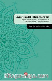 Aynu’l-kudat-ı Hemedanî’nin Hayatı, Eserleri ve Usûl-i Selase Hakkındaki Tasavvufî-Kelamî Görüşlerinin Tahlîli