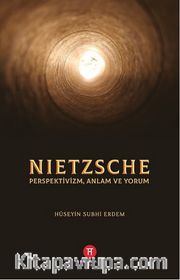 Nietzsche <br /> Perspektivizm, Anlam ve Yorum