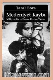 Medeniyet Kaybı / Milliyetçilik ve Faşizm Üzerine Yazılar