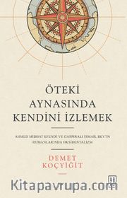 Öteki Aynasında Kendini İzlemek <br /> Ahmed Midhat Efendi ve Gaspıralı İsmail Bey’in Romanlarında Oksidentalizm