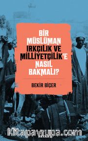 Bir Müslüman Irkçılık ve Milliyetçilik’e Nasıl Bakmalı)