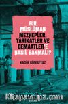 Bir Müslüman Mezhepler, Tarikatler ve Cemaatler’e Nasıl Bakmalı?
