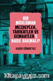 Bir Müslüman Mezhepler, Tarikatler ve Cemaatler’e Nasıl Bakmalı?