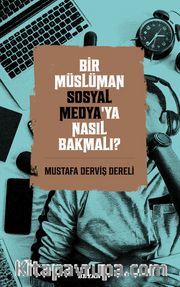 Bir Müslüman Sosyal Medya’ya Nasıl Bakmalı?