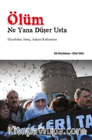 Ölüm Ne Yana Düşer Usta <br /> Diyarbakır, Suruç, Ankara Katliamları