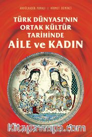 Türk Dünyası’nın Ortak Kültür Tarihinde Aile ve Kadın