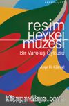 Resim ve Heykel Müzesi & Bir Varoluş Öyküsü
