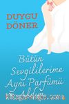 Bütün Sevgililerime Aynı Parfümü Aldım