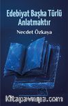 Edebiyat Başka Türlü Anlatmaktır