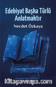 Edebiyat Başka Türlü Anlatmaktır