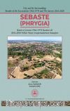 Sebaste - Phrygia (Ciltli) & Kenti ve Çevresi 1996-1978 Kazıları İle 2016-2020 Yılları Yüzey Araştırmalarının Sonuçları