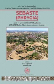 Sebaste - Phrygia (Ciltli) <br /> Kenti ve Çevresi 1996-1978 Kazıları İle 2016-2020 Yılları Yüzey Araştırmalarının Sonuçları