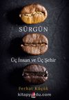 Sürgün - Üç İnsan ve Üç Şehir