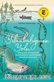 Yılanbalığının Yolu <br /> Babam, Ben ve Doğadaki En Esrarengiz Yaratığa Karşı Dinmeyen Merakımız