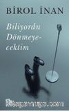 Biliyordu Dönmeyecektim
