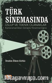 Türk Sinemasında Üslup ve Teknik Olanaklar <br /> Kameramanlıktan Görüntü Yönetmenliğine