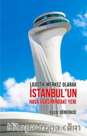 Lojistik Merkez Olarak İstanbul’un Hava Ulaşımındaki Yeri