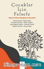 Çocuklar İçin Felsefe <br /> Hayal ve Hayret Duygusunu Korumak
