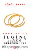 Türkiye’de İlginç Evlilik Gelenekleri