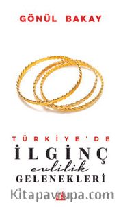 Türkiye’de İlginç Evlilik Gelenekleri
