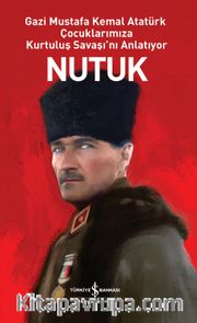 Nutuk (Ciltli) <br /> Gazi Mustafa Kemal Atatürk Çocuklarımıza Kurtuluş Savaşı'nı Anlatıyor