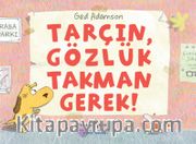 Tarçın, Gözlük Takman Gerek !