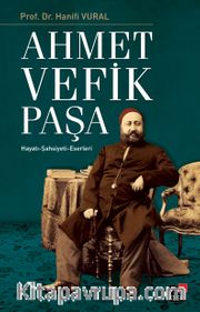 Ahmet Vefik Paşa <br /> Hayatı - Şahsiyeti - Eserleri