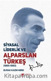 Siyasal Liderlik ve Alparslan Türkeş (1965-1980)