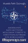 Amerika’nın Nato Müttefiki Müslüman Türkiye’yi Hıristiyanlaştırmak için Kurguladığı Sinsi ve Hain Planlar