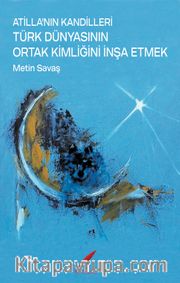 Atilla’nın Kandilleri <br /> Türk Dünyasının Ortak Kimliğini İnşa Etmek