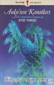 Anka'nın Kanatları / 1. Kitap Görünmez Kanatlar
