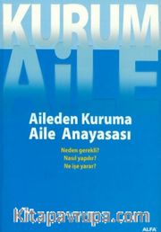 Kurum Aile : Aileden Kuruma Aile Anayasası