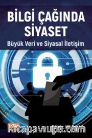 Bilgi Çağında Siyaset <br /> Büyük Veri ve Siyasal İletişim