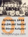 İstanbul Spor Kulüpleri Tarihi İlk Dönem Kulüpleri (1. Cilt)