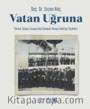 Vatan Uğruna (Karton Kapak) <br /> Birinci Dünya Savaşı’nda Osmanlı- Alman Bahriye İlişkileri (Karton Kapak)