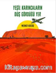 Yeşil Karıncaların Düş Gördüğü Yer