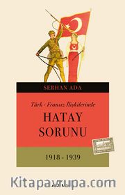 Türk - Fransız İlişkilerinde Hatay Sorunu