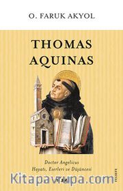 Thomas Aquinas <br /> Doctor Angelicus Hayatı, Eserleri ve Düşüncesi