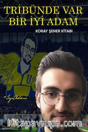 Tribünde Var Bir İyi Adam <br /> Koray Şener Kitabı