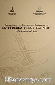 Proceedings Of The International Conference On Egypt During The Ottoman Era (26-30 November 2007, Cairo)