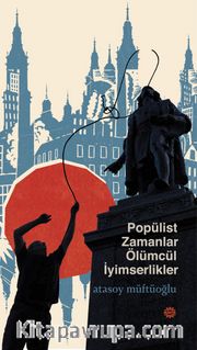 Popülist Zamanlar Ölümcül İyimserlikler