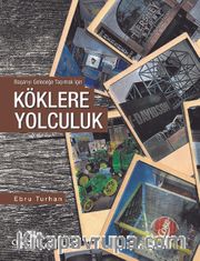 Köklere Yolculuk <br /> Başarıyı Geleceğe Taşımak İçin