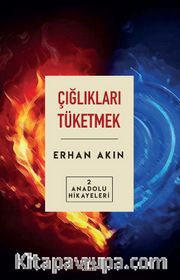 Çığlıkları Tüketmek / Anadolu Hikayeleri 2