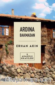 Ardından Bakmadan / Anadolu Hikayeleri 4